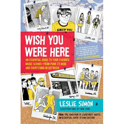 Wish You Were Here: An Essential Guide to Your Favorite Music Scenes--From Punk to Indie and Everything in Between - Paperback