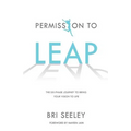 Permission to Leap: The Six-Phase Journey to Bring Your Vision to Life