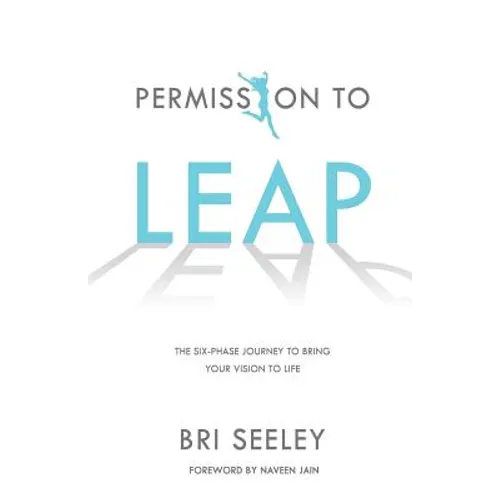 Permission to Leap: The Six-Phase Journey to Bring Your Vision to Life - Paperback