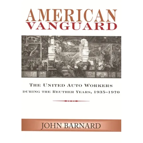 American Vanguard: The United Auto Workers during the Reuther Years, 1935-1970 - Paperback