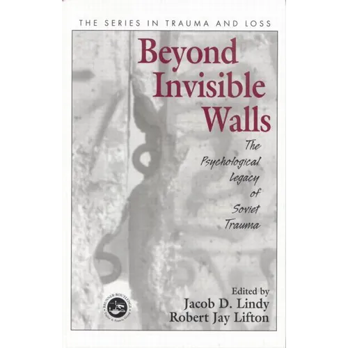 Beyond Invisible Walls: The Psychological Legacy of Soviet Trauma, East European Therapists and Their Patients