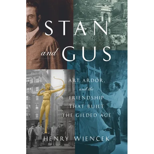 Stan and Gus: Art, Ardor, and the Friendship That Built the Gilded Age - Hardcover