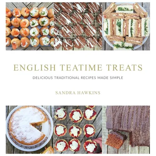 English Teatime Treats: Delicious Traditional Recipes Made Simple - Hardcover