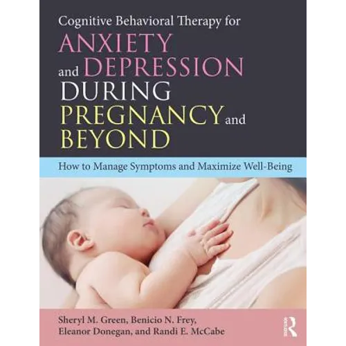 Cognitive Behavioral Therapy for Anxiety and Depression During Pregnancy and Beyond: How to Manage Symptoms and Maximize Well-Being