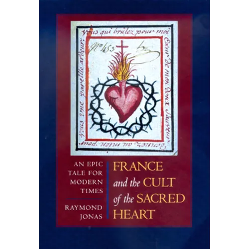 France and the Cult of the Sacred Heart: An Epic Tale for Modern Times Volume 39 - Hardcover