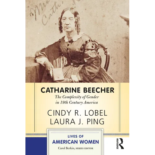Catharine Beecher: The Complexity of Gender in Nineteenth-Century America