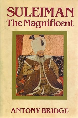 Suleiman the Magnificent by Anthony Cyprian Bridge-Hardcover