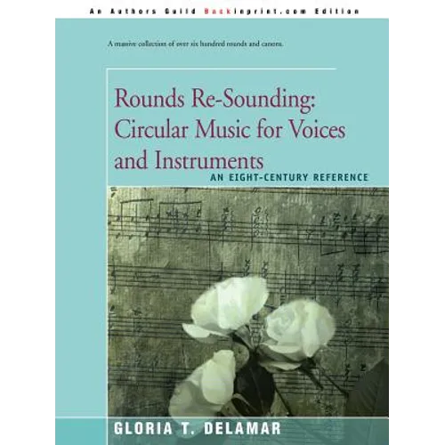 Rounds Re-Sounding: Circular Music for Voices and Instruments: An Eight-Century Reference - Paperback