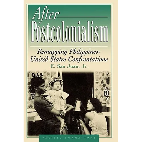 After Postcolonialism: Remapping Philippinesdunited States Confrontations - Paperback