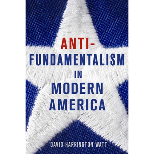 Antifundamentalism in Modern America