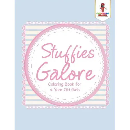 Stuffies Galore: Coloring Book for 4 Year Old Girls - Paperback