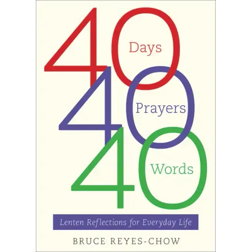 40 Days, 40 Prayers, 40 Words: Lenten Reflections for Everyday Life - Paperback