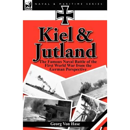 Kiel and Jutland: The Famous Naval Battle of the First World War from the German Perspective - Paperback