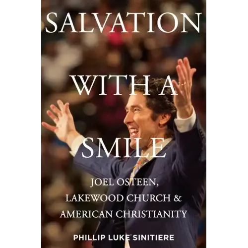 Salvation with a Smile: Joel Osteen, Lakewood Church, and American Christianity - Hardcover