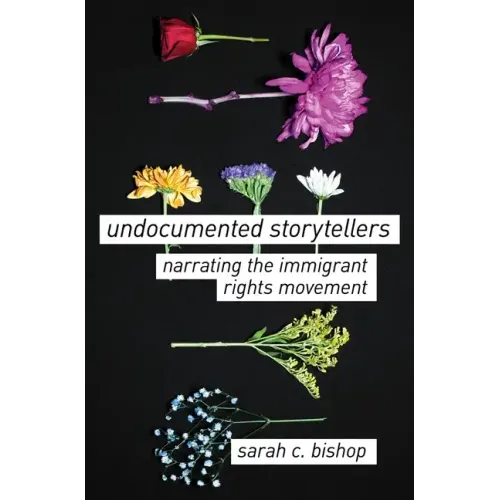 Undocumented Storytellers: Narrating the Immigrant Rights Movement - Paperback