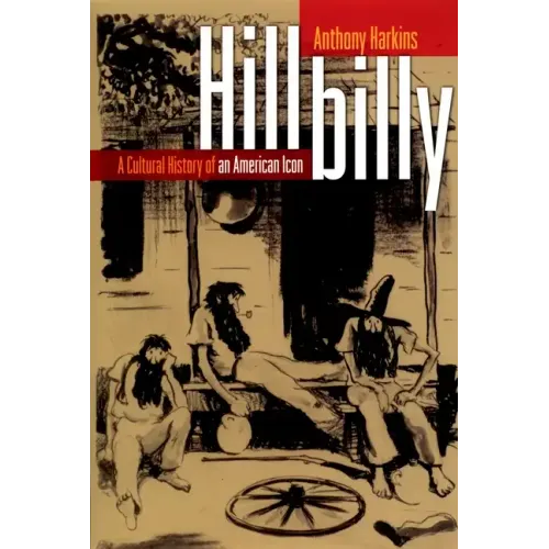 Hillbilly: A Cultural History of an American Icon - Paperback