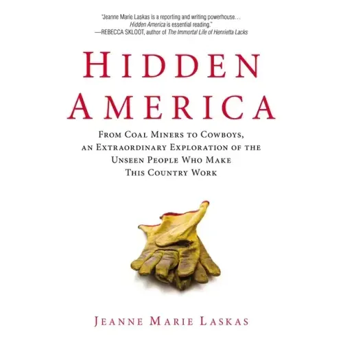 Hidden America: From Coal Miners to Cowboys, an Extraordinary Exploration of the Unseen People Who Make This Country Work - Paperback