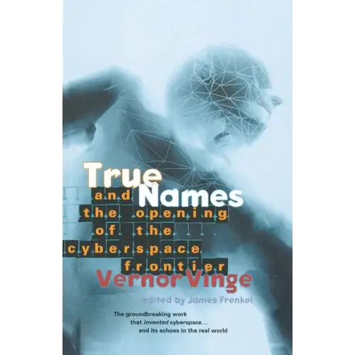 True Names: And the Opening of the Cyberspace Frontier - Paperback