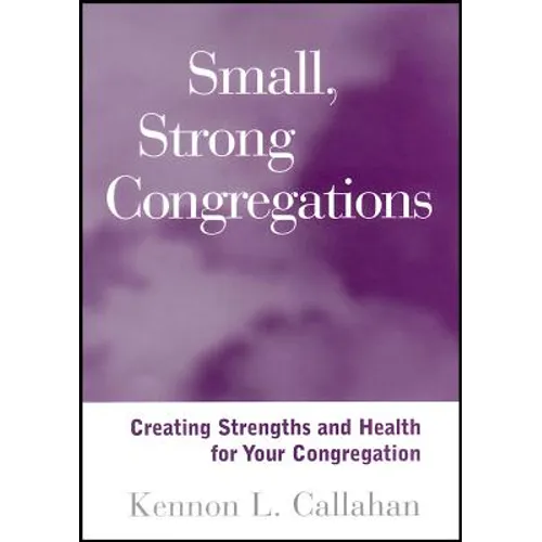 Small, Strong Congregations: Creating Strengths and Health for Your Congregation - Paperback