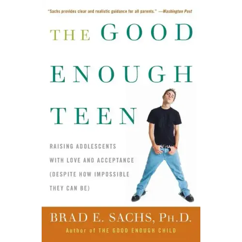 The Good Enough Teen: Raising Adolescents with Love and Acceptance (Despite How Impossible They Can Be) - Paperback