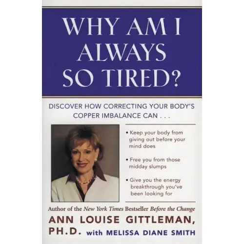 Why Am I Always So Tired?: Discover How Correcting Your Body's Copper Imbalance Can * Keep Your Body from Giving Out Before Your Mind Does *Free You f - Paperback