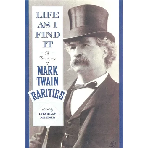 Life as I Find It: A Treasury of Mark Twain Rarities - Paperback
