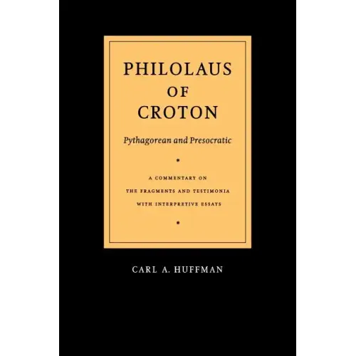 Philolaus of Croton: Pythagorean and Presocratic: A Commentary on the Fragments and Testimonia with Interpretive Essays - Paperback