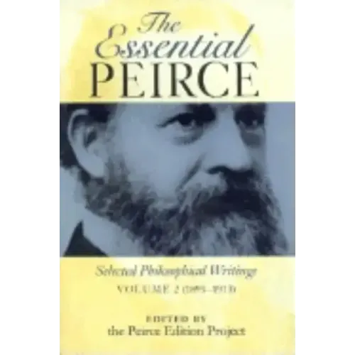 Essential Peirce: Selected Philosophical Writings (1893-1913) - Paperback