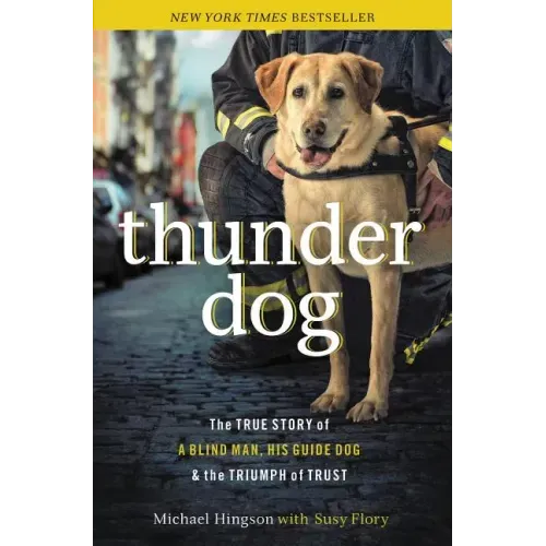 Thunder Dog: The True Story of a Blind Man, His Guide Dog, and the Triumph of Trust - Paperback