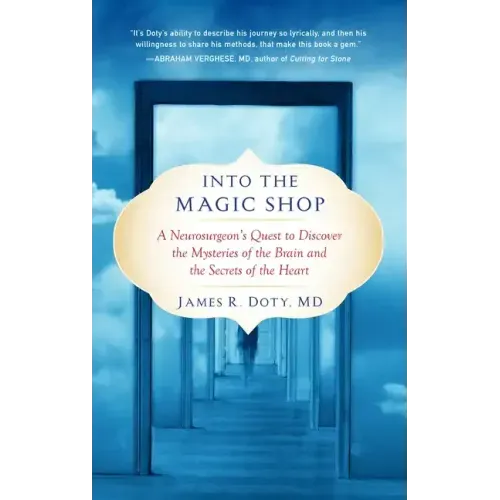 Into the Magic Shop: A Neurosurgeon's Quest to Discover the Mysteries of the Brain and the Secrets Ofthe Heart - Paperback
