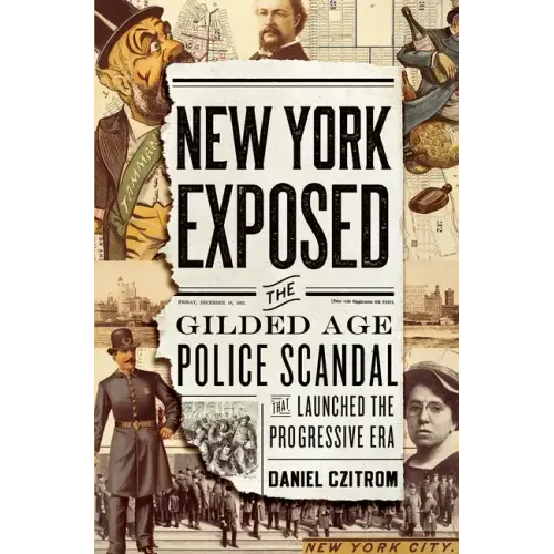 New York Exposed: The Gilded Age Police Scandal That Launched the Progressive Era - Paperback