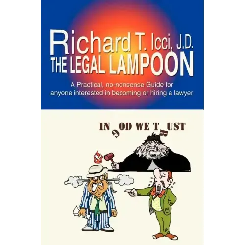 The Legal Lampoon: A Practical, No-Nonsense Guide for Anyone Interested in Becoming or Hiring a Lawyer - Paperback