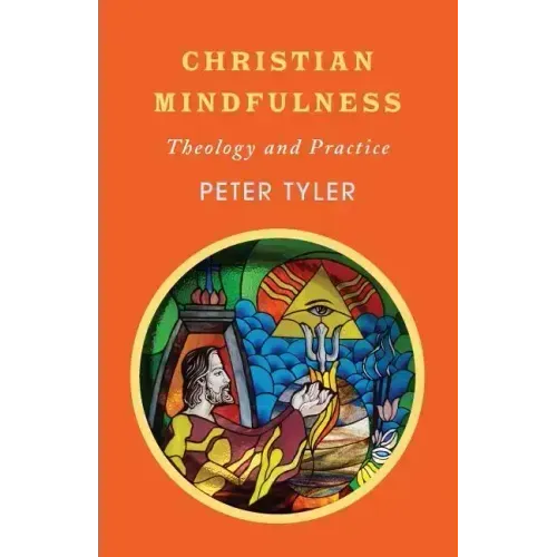 Christian Mindfulness: Theology and Practice - Paperback