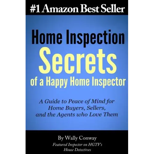 Home Inspection Secrets of A Happy Home Inspector: A Guide to Peace of Mind for Home Buyers, Sellers, and the Agents who Love Them! - Paperback