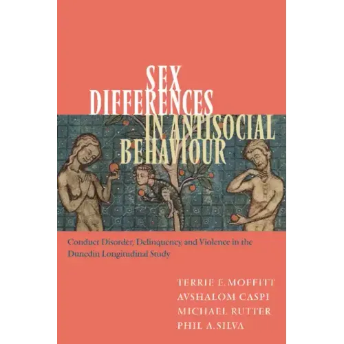 Sex Differences in Antisocial Behaviour: Conduct Disorder, Delinquency, and Violence in the Dunedin Longitudinal Study - Hardcover