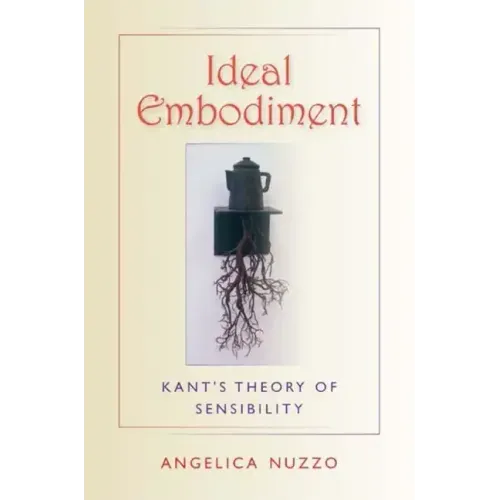 Ideal Embodiment: Kant's Theory of Sensibility - Paperback