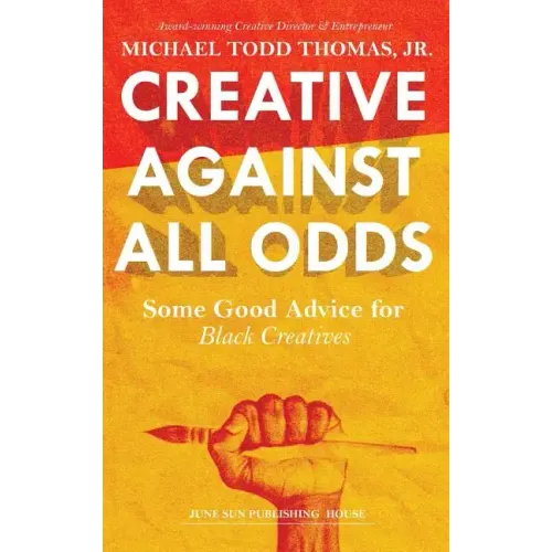 Creative Against All Odds: Some Good Advice for Black Creatives - Hardcover
