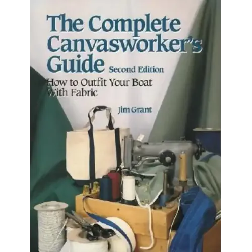 The Complete Canvasworker's Guide: How to Outfit Your Boat Using Natural or Synthetic Cloth - Paperback