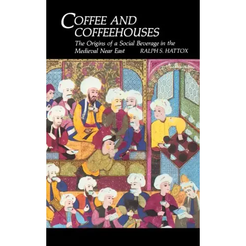 Coffee and Coffeehouses: The Origins of a Social Beverage in the Medieval Near East - Paperback
