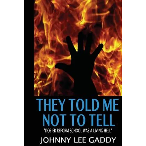 They Told Me Not To Tell: Dozier Reform School Was A Living Hell - Paperback