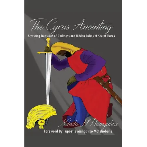 The Cyrus Anointing: Accessing Treasures of Darkness and Hidden Riches of Secret Places - Paperback