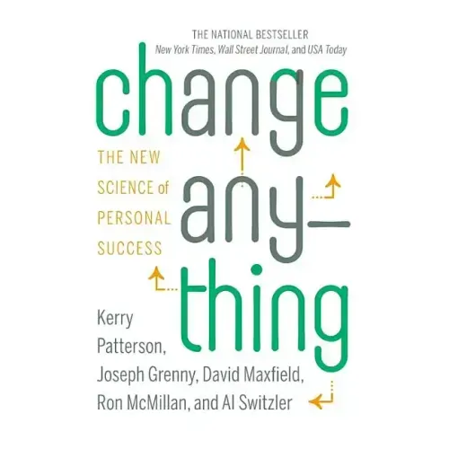 Change Anything: The New Science of Personal Success - Hardcover