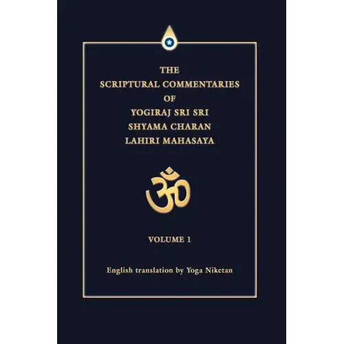 The Scriptural Commentaries of Yogiraj Sri Sri Shyama Charan Lahiri Mahasaya: Volume 1 - Paperback