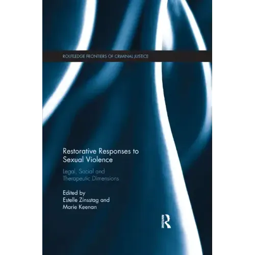 Restorative Responses to Sexual Violence: Legal, Social and Therapeutic Dimensions - Paperback