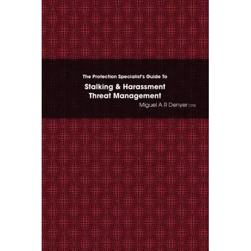 The Protection Specialist's Guide To Stalking & Harassment Threat Management - Paperback