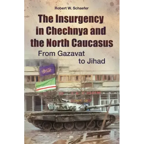 The Insurgency in Chechnya and the North Caucasus: From Gazavat to Jihad - Hardcover
