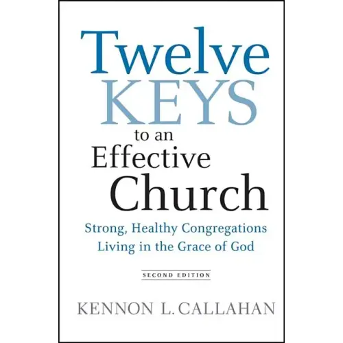 Twelve Keys to an Effective Church: Strong, Healthy Congregations Living in the Grace of God - Hardcover