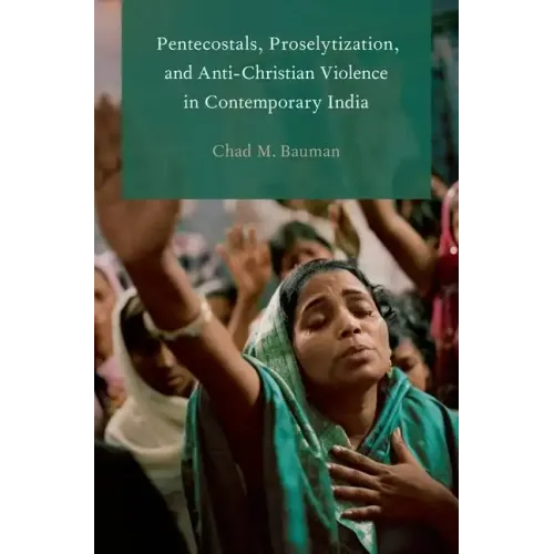 Pentecostals, Proselytization, and Anti-Christian Violence in Contemporary India - Paperback