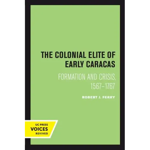 The Colonial Elite of Early Caracas: Formation and Crisis, 1567-1767 - Paperback