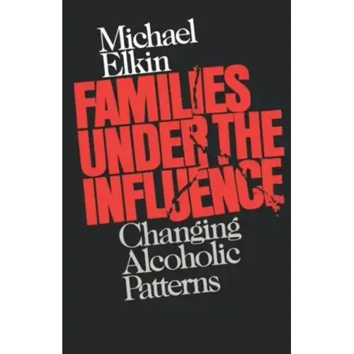 Families Under the Influence: Changing Alcoholic Patterns - Paperback